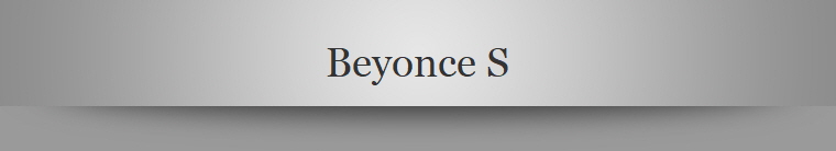 Beyonce S
